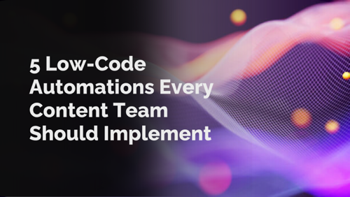 5 Low-Code Automations Every Content Team Should Implement