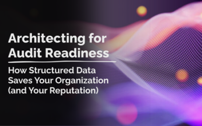 Architecting for Audit Readiness: How Structured Data Saves Your Organization (and Your Reputation)