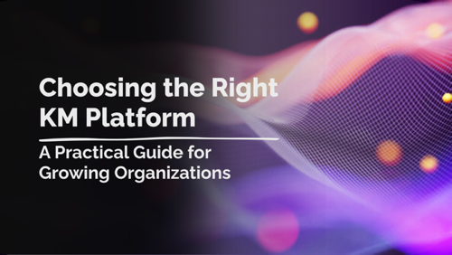 Choosing the Right KM Platform: A Practical Guide for Growing Organizations