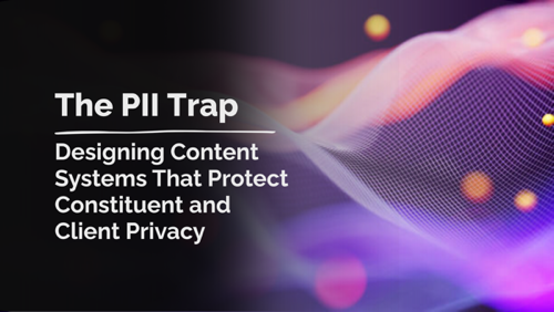 The PII Trap: Designing Content Systems That Protect Constituent and Client Privacy