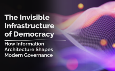 The Invisible Infrastructure of Democracy: How Information Architecture Shapes Modern Governance